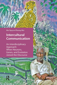 Intercultural Communication (An Interdisciplinary Approach: When Neurons, Genes, and Evolution Joined the Discourse) by Mai Nguyen-Phuong-Mai, 9789462985414
