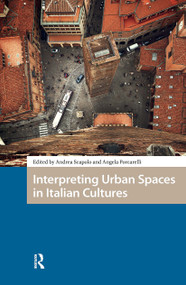 Interpreting Urban Spaces in Italian Cultures by Andrea Scapolo, Angela Porcarelli, 9781041181460