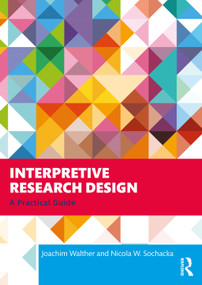 Interpretive Research Design (A Practical Guide) by Joachim Walther, Nicola W. Sochacka, 9781041019329