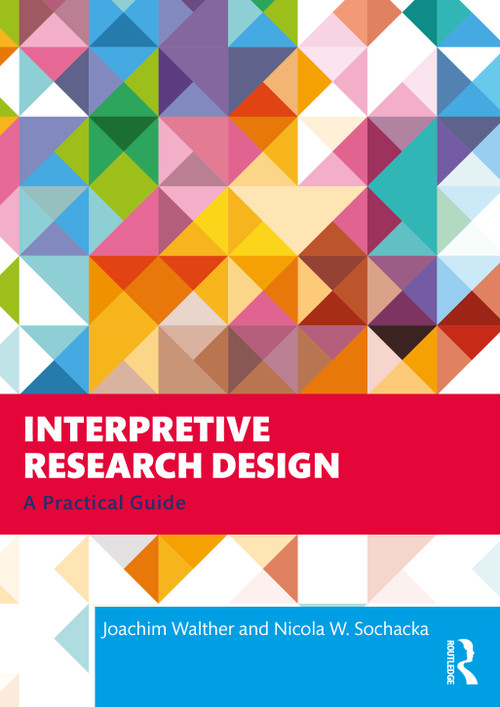 Interpretive Research Design (A Practical Guide) by Joachim Walther, Nicola W. Sochacka, 9781041019329