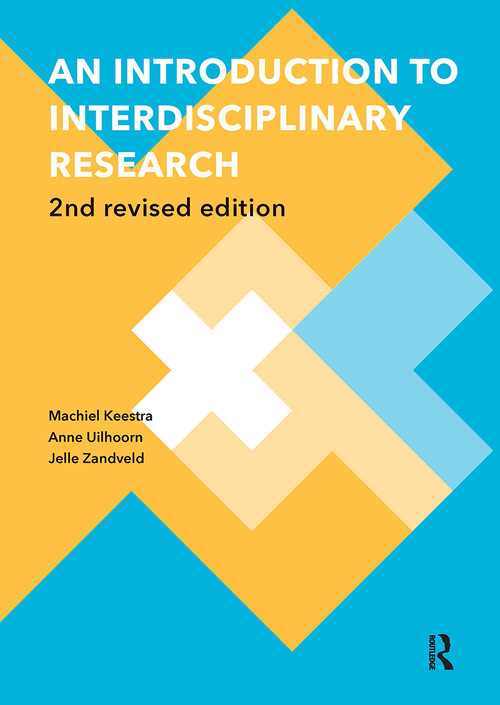 An Introduction to Interdisciplinary Research (2nd Revised Edition) by Machiel Keestra, Anne Uilhoorn, Jelle Zandveld, 9789463724692