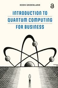 Introduction to Quantum Computing for Business by Koen Groenland, 9789048568987