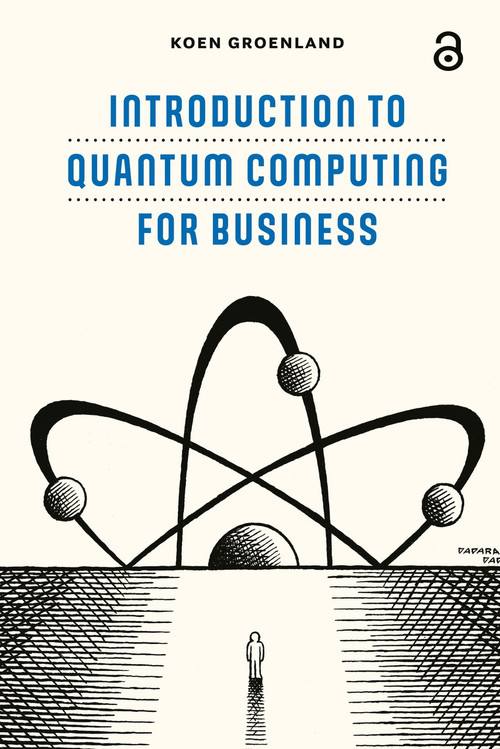 Introduction to Quantum Computing for Business by Koen Groenland, 9789048568987