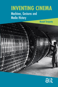 Inventing Cinema (Machines, Gestures and Media History) by Benoît Turquety, 9781041181491
