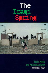 The Iraqi Spring (Social Media and Political Activism) by Ahmed Al-Rawi, 9781041188278