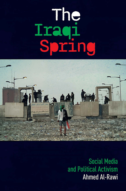 The Iraqi Spring (Social Media and Political Activism) by Ahmed Al-Rawi, 9781041188278