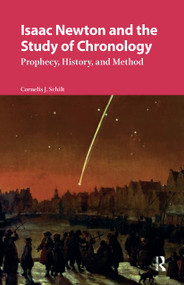 Isaac Newton and the Study of Chronology (Prophecy, History, and Method) by Cornelis Schilt, 9781041181538