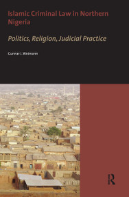Islamic Criminal Law in Northern Nigeria (Politics, Religion, Judicial Practice) by Gunnar Weimann, 9789056296551