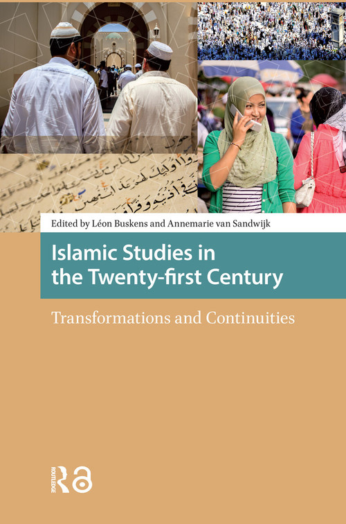 Islamic Studies in the Twenty-first Century (Transformations and Continuities) by Léon Buskens, Annemarie van Sandwijk, 9781041181576