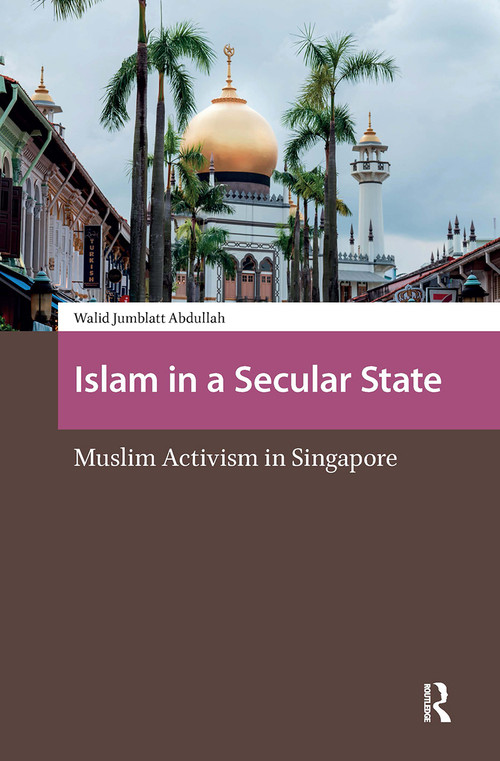 Islam in a Secular State (Muslim Activism in Singapore) by Walid Jumblatt Abdullah, 9781041181569