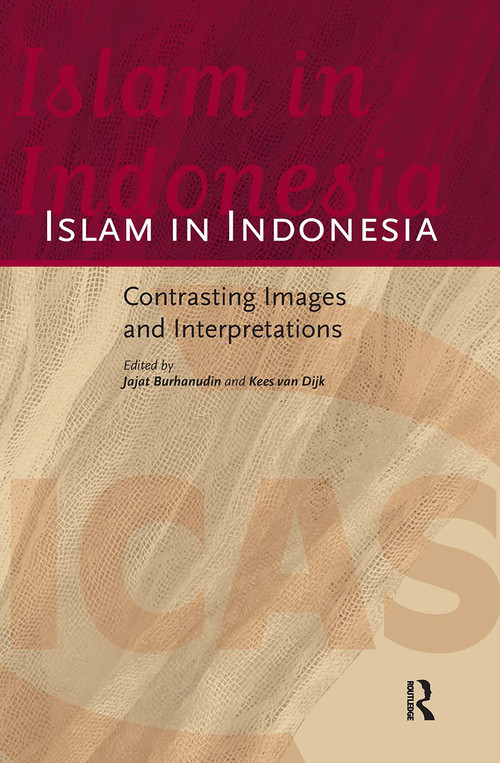 Islam in Indonesia (Contrasting Images and Interpretations) by Jajat Burhanudin, Kees van Dijk, 9789089644237