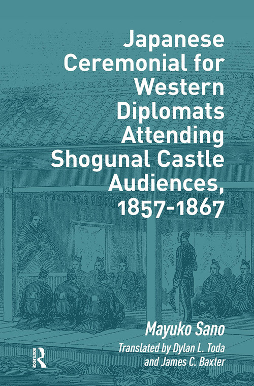 Japanese Ceremonial for Western Diplomats Attending Shogunal Castle Audiences, 1857-1867 by Mayuko Sano, 9781041181651