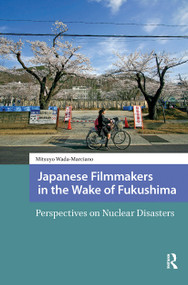 Japanese Filmmakers in the Wake of Fukushima (Perspectives on Nuclear Disasters) by Mitsuyo Wada-Marciano, 9781041181668