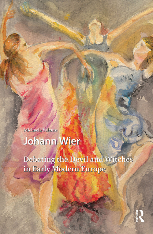 Johann Wier (Debating the Devil and Witches in Early Modern Europe) by Michaela Valente, 9781041181712