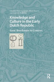 Knowledge and Culture in the Early Dutch Republic (Isaac Beeckman in Context) by Klaas van Berkel, Albert Clement, Arjan van Dixhoorn, 9781041181828