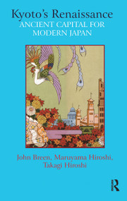 Kyoto's Renaissance (Ancient Capital for Modern Japan) by John Breen, Takagi Maruyama Hiroshi, 9781041181873