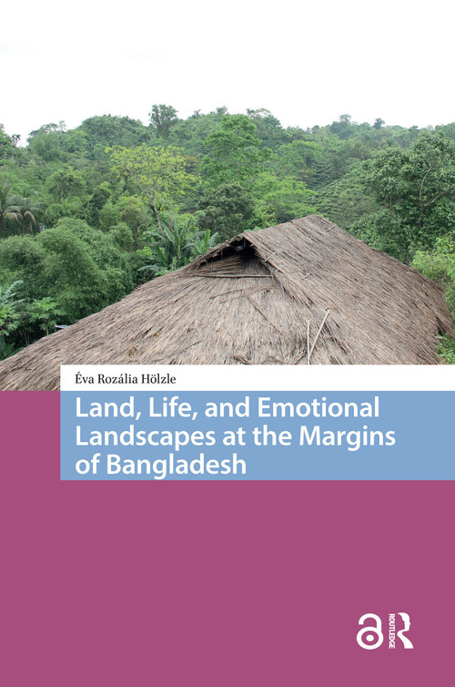 Land, Life, and Emotional Landscapes at the Margins of Bangladesh by Éva Rozália Hölzle, 9781041181910