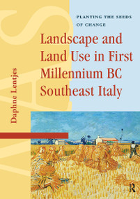Landscape and Land Use in First Millennium BC Southeast Italy (Planting the Seeds of Change) by Daphne Lentjes, 9781041181934