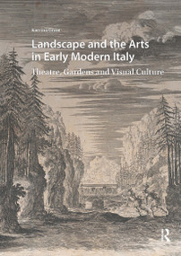 Landscape and the Arts in Early Modern Italy (Theatre, Gardens and Visual Culture) by Katrina Grant, 9781041181941