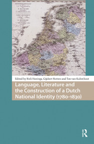 Language, Literature and the Construction of a Dutch National Identity (1780-1830) by Rick Honings, Ton van Kalmthout, Gijsbert Rutten, 9781041181989