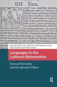 Languages in the Lutheran Reformation (Textual Networks and the Spread of Ideas) by Mikko Kauko, Miika Norro, Kirsi-Maria Nummila, Tanja Toropainen, Tuomo Fonsén, 9781041181996