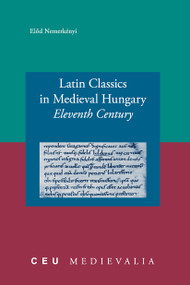 Latin Classics in Medieval Hungary (Eleventh Century) by Elod Nemerkényi, 9789637326042