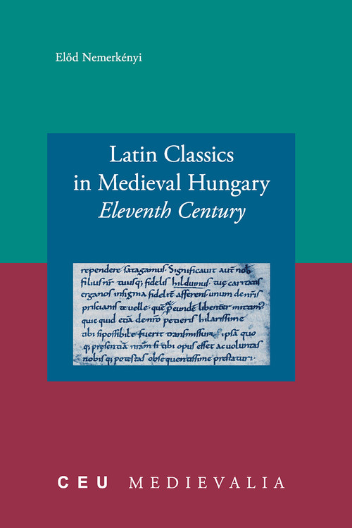 Latin Classics in Medieval Hungary (Eleventh Century) by Elod Nemerkényi, 9789637326042