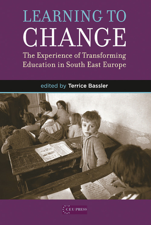 Learning to Change (The Experience of Transforming Education in South East Europe) by Terrice Bassler, 9789637326202