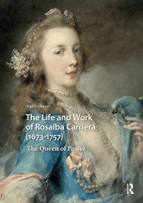 The Life and Work of Rosalba Carriera (1673-1757) (The Queen of Pastel) by Angela Oberer, 9781041188360