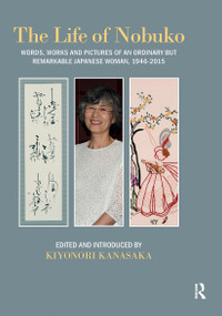 Life of Nobuko (Words, Works and Pictures of an Ordinary but Remarkable Japanese Woman, 1946-2015) - 9781898823889 by Kiyonori Kanasaka, 9781898823889
