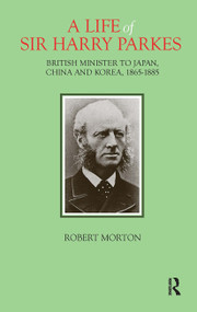 A Life of Sir Harry Parkes (British Minister to Japan, China and Korea, 1865-1885) by Robert Morton, 9781041175018