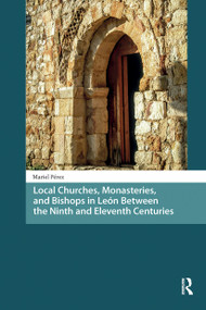 Local Churches, Monasteries, and Bishops in León Between the Ninth and Eleventh Centuries by Mariel Pérez, 9781041182238