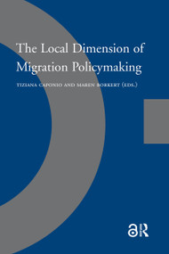 The Local Dimension of Migration Policymaking by Tiziana Caponio, Maren Borkert, 9789089642325