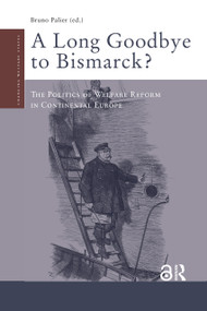 A Long Goodbye to Bismarck? (The Politics of Welfare Reform in Continental Europe) by Bruno Palier, 9789089642349