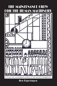 The Maintenance Crew for the Human Machinery by B. Ligteringen, 9789085550808