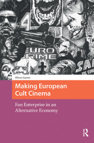 Making European Cult Cinema (Fan Enterprise in an Alternative Economy) by Oliver Carter, 9781041182320