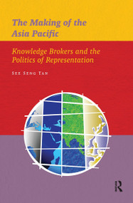 The Making of the Asia Pacific (Knowledge Brokers and the Politics of Representation) by See Seng Tan, 9789089644770
