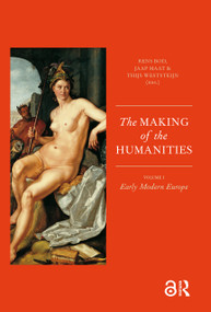 The Making of the Humanities (Volume 1 - Early Modern Europe) by Rens Bod, Jaap Maat, Thijs Weststeijn, 9789089642691