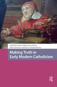 Making Truth in Early Modern Catholicism by Andreea Badea, Bruno Boute, Marco Cavarzere, Steven Vanden Broecke, 9781041182368