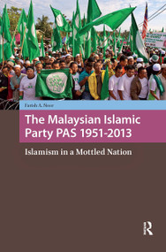 The Malaysian Islamic Party PAS 1951-2013 (Islamism in a Mottled Nation) by Farish A. Noor, 9781041188414