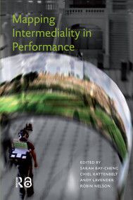 Mapping Intermediality in Performance by Andy Lavender, Chiel Kattenbelt, Robin Nelson, Sarah Bay-Cheng, 9789089642554