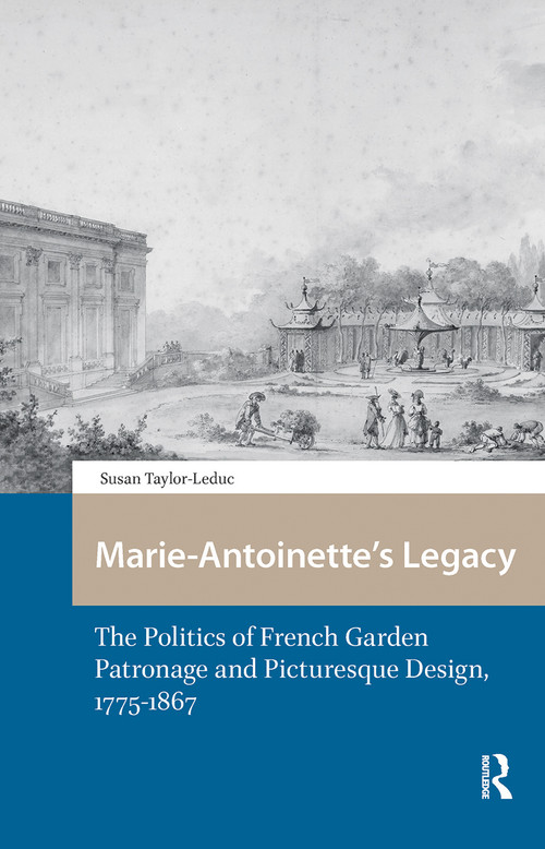 Marie-Antoinette's Legacy (The Politics of French Garden Patronage and Picturesque Design, 1775-1867) by Susan Taylor-Leduc, 9781041182467