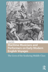 Maritime Musicians and Performers on Early Modern English Voyages (The Lives of the Seafaring Middle Class) by James Seth, 9781041182481