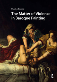 The Matter of Violence in Baroque Painting by Bogdan Cornea, 9781041188476