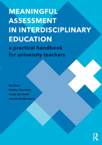 Meaningful Assessment in Interdisciplinary Education (A Practical Handbook for University Teachers) by Ilja Boor, Debby Gerritsen, Linda de Greef, Jessica Rodermans, 9789463729048