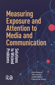 Measuring Exposure and Attention to Media and Communication (Solutions to Wicked Problems) by Peter Neijens, Theo Araujo, Judith Möller, Claes de Vreese, 9781041182610