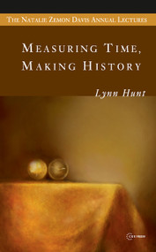 Measuring Time, Making History by Lynn Hunt, 9789639776142