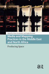 Media and Mapping Practices in the Middle East and North Africa (Producing Space) by Alena Strohmaier, Angela Krewani, 9781041182627
