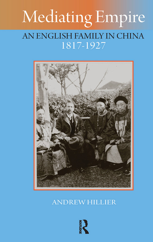 Mediating Empire (An English Family in China, 1817-1927) by Andrew Hillier, 9781041182658