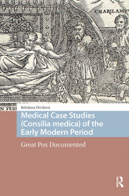 Medical Case Studies (Consilia medica) of the Early Modern Period (Great Pox Documented) by Bohdana Divisová, 9781041182672